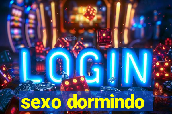 sexo dormindo